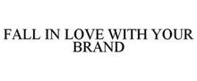 FALL IN LOVE WITH YOUR BRAND