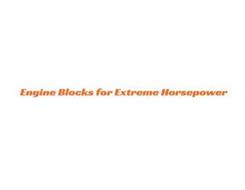 ENGINE BLOCKS FOR EXTREME HORSEPOWER