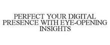 PERFECT YOUR DIGITAL PRESENCE WITH EYE-OPENING INSIGHTS