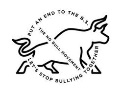 PUT AN END TO THE B.S. THE NO BULL MOVEMENT LET'S STOP BULLYING TOGETHER