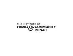 THE INSTITUTE OF FAMILY & COMMUNITY IMPACT