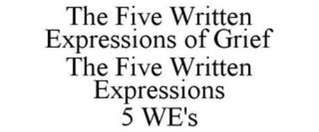 THE FIVE WRITTEN EXPRESSIONS OF GRIEF THE FIVE WRITTEN EXPRESSIONS 5 WE'S