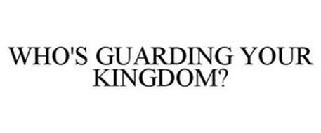 WHO'S GUARDING YOUR KINGDOM?