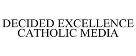 DECIDED EXCELLENCE CATHOLIC MEDIA