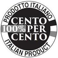 PRODOTTO ITALIANO CENTO 100% PER CENTO ITALIAN PRODUCT