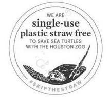 WE ARE SINGLE-USE PLASTIC STRAW FREE TOSAVE SEA TURTLES WITH THE HOUSTON ZOO #SKIPTHESTRAW