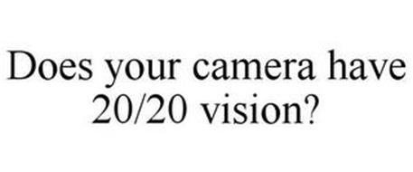 DOES YOUR CAMERA HAVE 20/20 VISION?