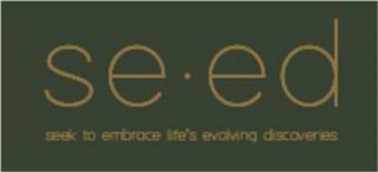 SE · ED SEEK TO EMBRACE LIFE'S EVOLVING DISCOVERIES