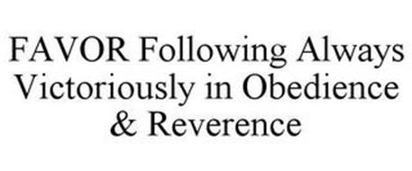 FAVOR FOLLOWING ALWAYS VICTORIOUSLY IN OBEDIENCE & REVERENCE