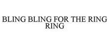 BLING BLING FOR THE RING RING