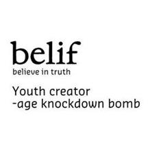 BELIF BELIEVE IN TRUTH YOUTH CREATOR  -AGE KNOCKDOWN BOMB