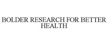 BOLDER RESEARCH FOR BETTER HEALTH