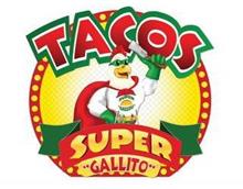 TACOS SUPER "GALLITO" SUPER "GALLITO"