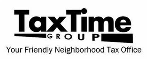 TAX TIME GROUP YOUR FRIENDLY NEIGHBORHOOD TAX OFFICE