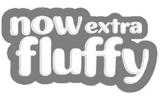 NOW EXTRA FLUFFY