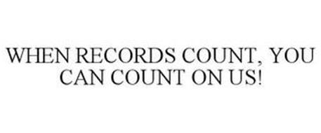 WHEN RECORDS COUNT, YOU CAN COUNT ON US!