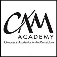 CAM ACADEMY CHARACTER & ACADEMICS FOR THE MARKETPLACE