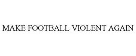 MAKE FOOTBALL VIOLENT AGAIN