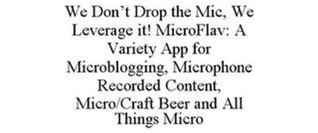 WE DON'T DROP THE MIC, WE LEVERAGE IT! MICROFLAV: A VARIETY APP FOR MICROBLOGGING, MICROPHONE RECORDED CONTENT, MICRO/CRAFT BEER AND ALL THINGS MICRO