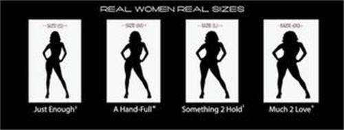 REAL WOMEN REAL SIZES SIZE S JUST ENOUGH S SIZE M A HAND-FULL M SIZE L SOMETHING2HOLD L SIZE X MUCH2LOVE X