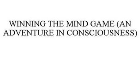 WINNING THE MIND GAME (AN ADVENTURE IN CONSCIOUSNESS)