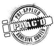 PAAC'D PRE-APPLIED ADHESIVE COATED