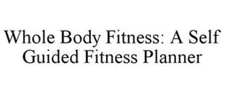 WHOLE BODY FITNESS: A SELF GUIDED FITNESS PLANNER