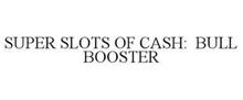 SUPER SLOTS OF CASH BULL BOOSTER