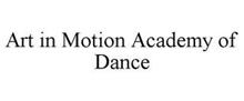 ART IN MOTION ACADEMY OF DANCE