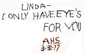 LINDA - I ONLY HAVE EYE'S FOR YOU A.H.S. 3-31-77
