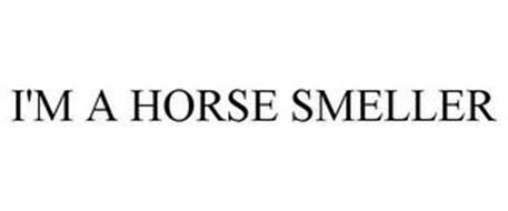 I'M A HORSE SMELLER