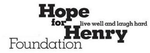 HOPE FOR HENRY FOUNDATION LIVE WELL ANDLAUGH HARD