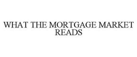 WHAT THE MORTGAGE MARKET READS