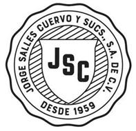 JORGE SALLES CUERVO Y SUCS., S.A. DE C.V. DESDE 1959 JSC