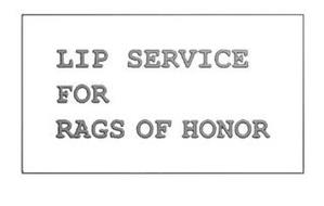 LIP SERVICE FOR RAGS OF HONOR