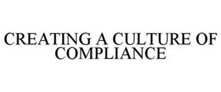 CREATING A CULTURE OF COMPLIANCE
