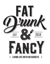FAT DRUNK & FANCY · LIVING LIFE WITH NOREGRETS · EST 2018