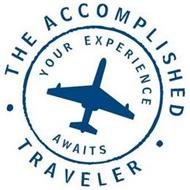 THE ACCOMPLISHED TRAVELER YOUR EXPERIENCE AWAITS