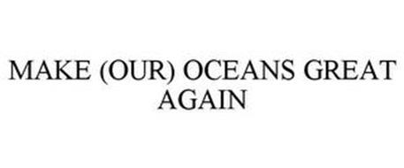 MAKE (OUR) OCEANS GREAT AGAIN