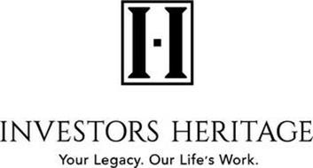 I I INVESTORS HERITAGE YOUR LEGACY. OUR LIFE'S WORK.