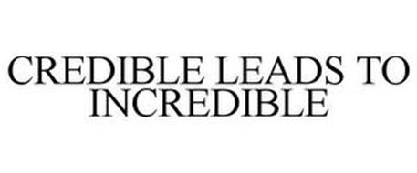 CREDIBLE LEADS TO INCREDIBLE