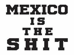 MEXICO IS THE SHIT