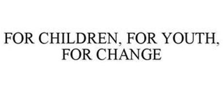 FOR CHILDREN, FOR YOUTH, FOR CHANGE