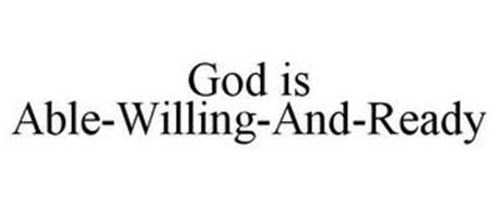 GOD IS ABLE-WILLING-AND-READY