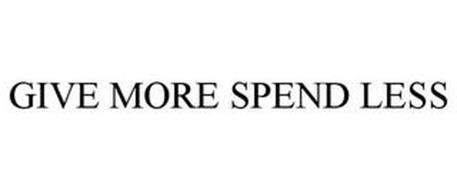 GIVE MORE SPEND LESS