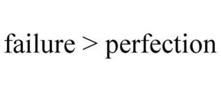 FAILURE > PERFECTION