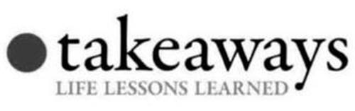 TAKEAWAYS LIFE LESSONS LEARNED