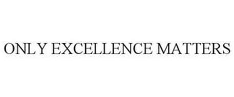 ONLY EXCELLENCE MATTERS