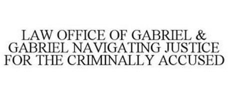 LAW OFFICE OF GABRIEL & GABRIEL NAVIGATING JUSTICE FOR THE CRIMINALLY ACCUSED