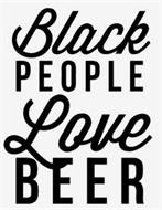 BLACK PEOPLE LOVE BEER